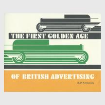 The First Golden Age of British Advertising by Ruth Artmonsky